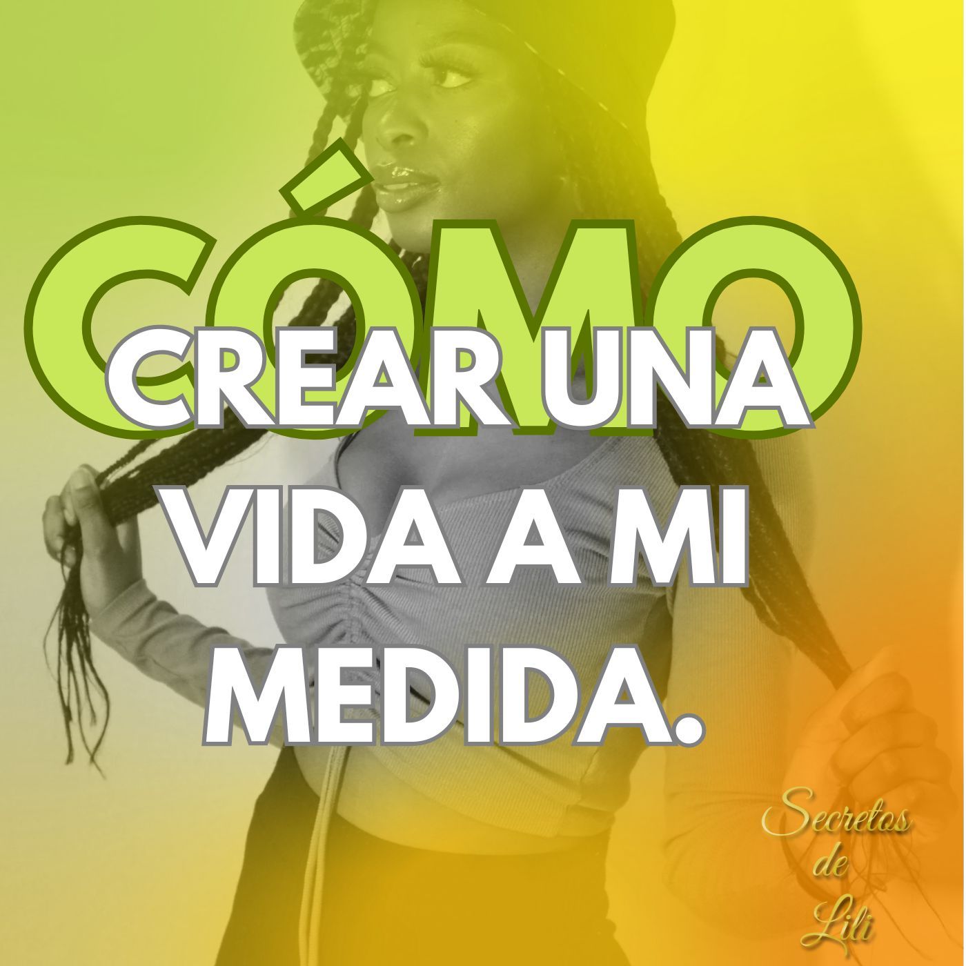 CóMO CREAR UNA VIDA A MI MEDIDA