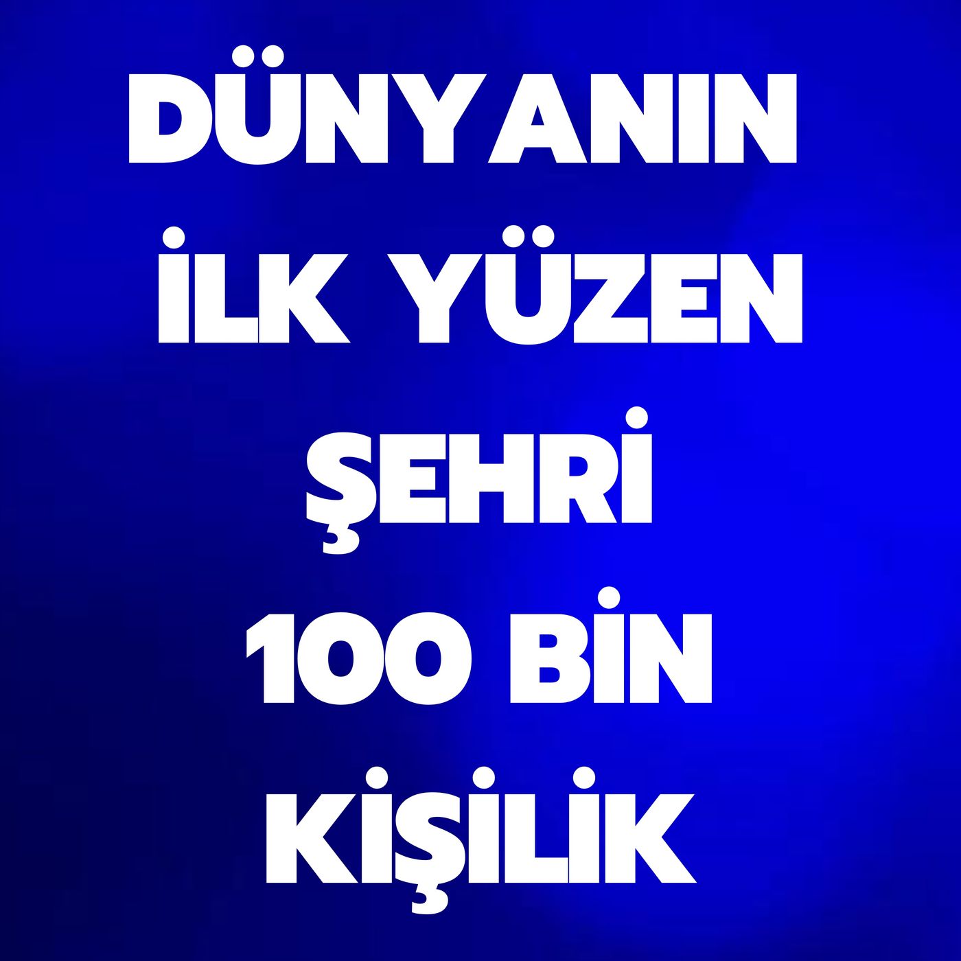 DÜNYANIN İLK YÜZEN ŞEHRİ - 100 BİN KİŞİLİK