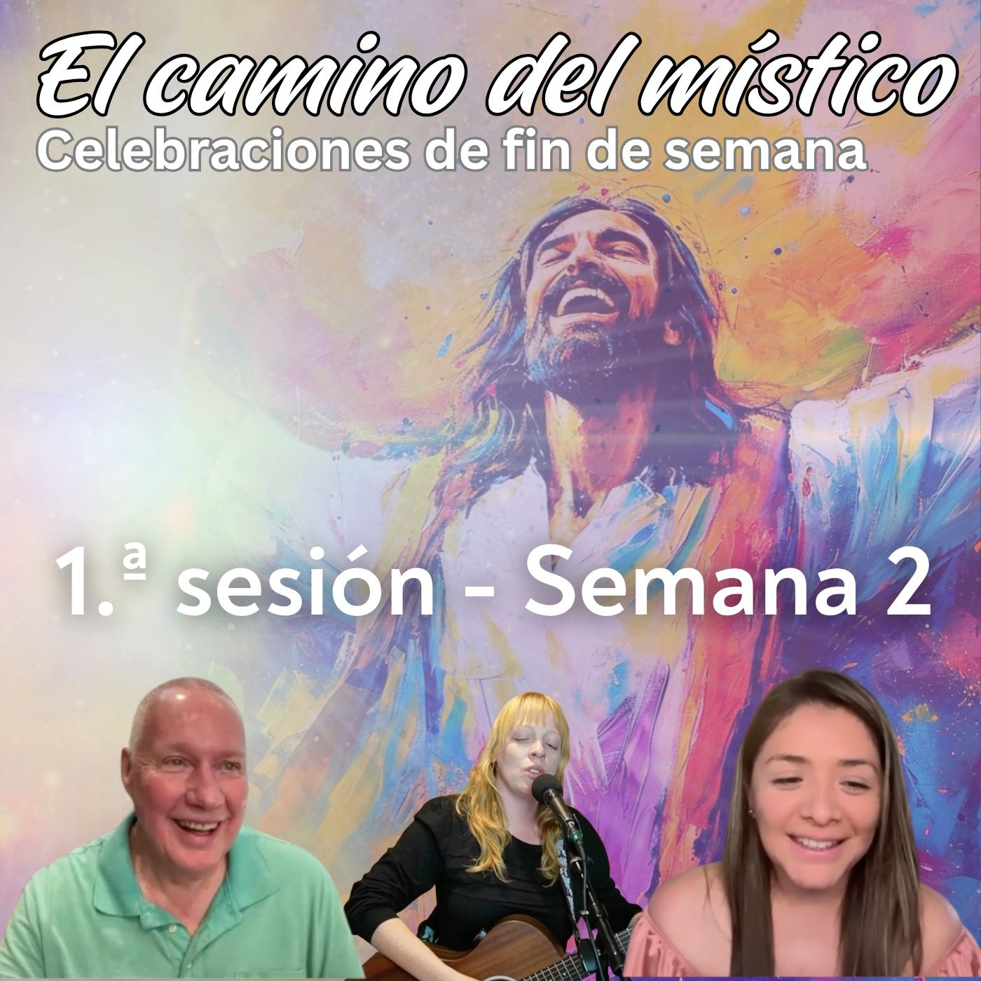Sesión 1, Semana 2 «El camino del místico» Abriéndonos al Amor incondicional con David, Urpi y Susannah Sesión 1, Semana 2 «El camino del místico» Abriéndonos al Amor incondicional con David, Urpi y Susannah