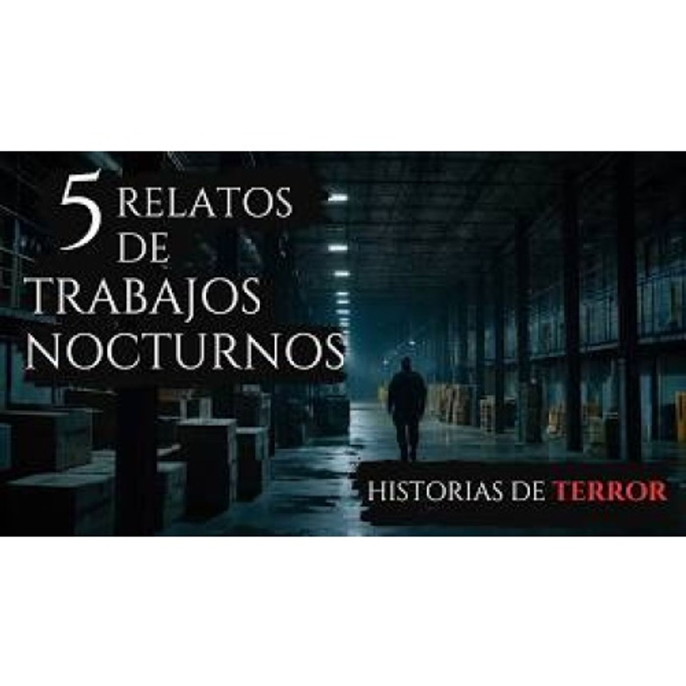 5 HISTORIAS DE TERROR EN TRABAJOS NOCTURNOS HISTORIAS REALES DE TERROR episode artwork