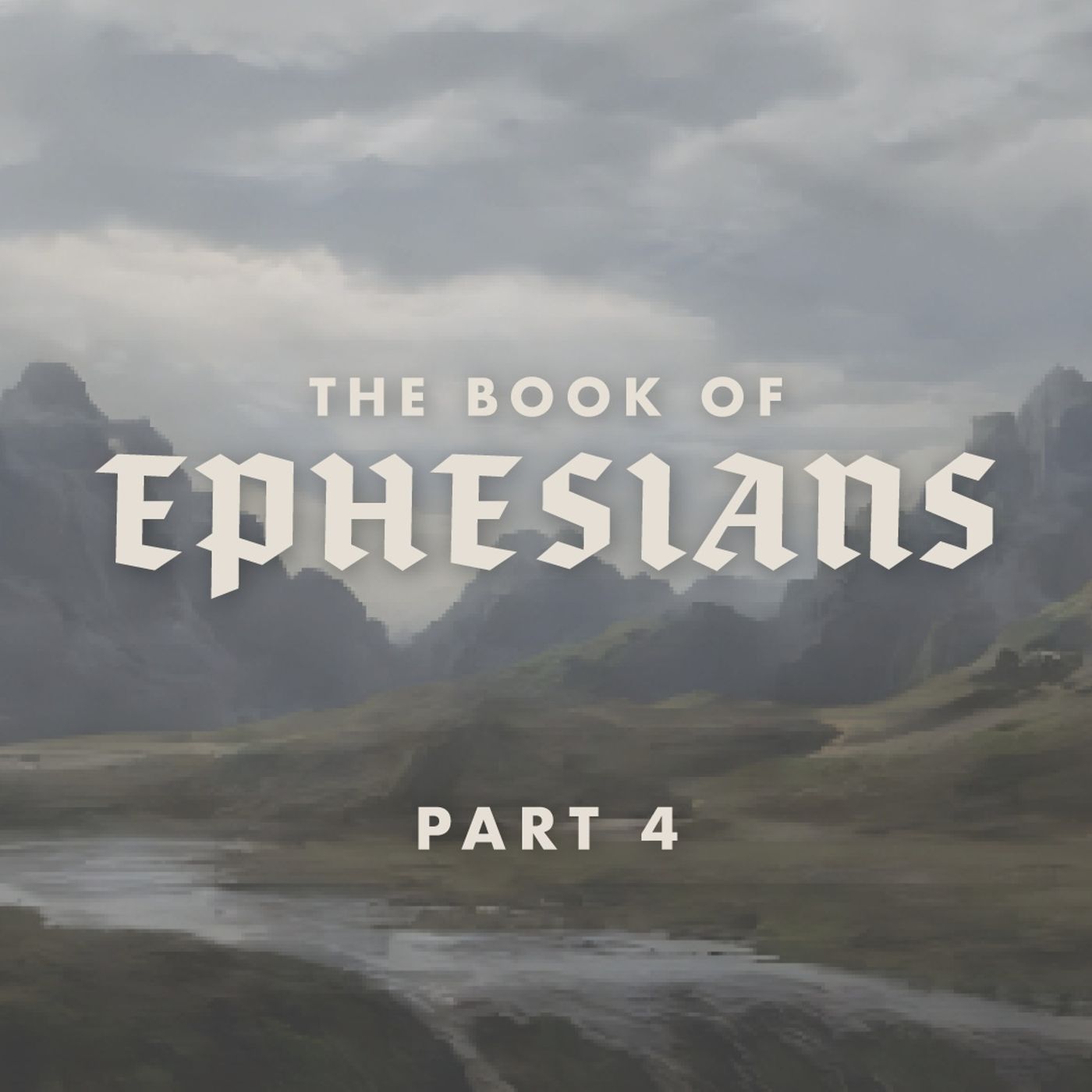 The Book of Ephesians: Part Four