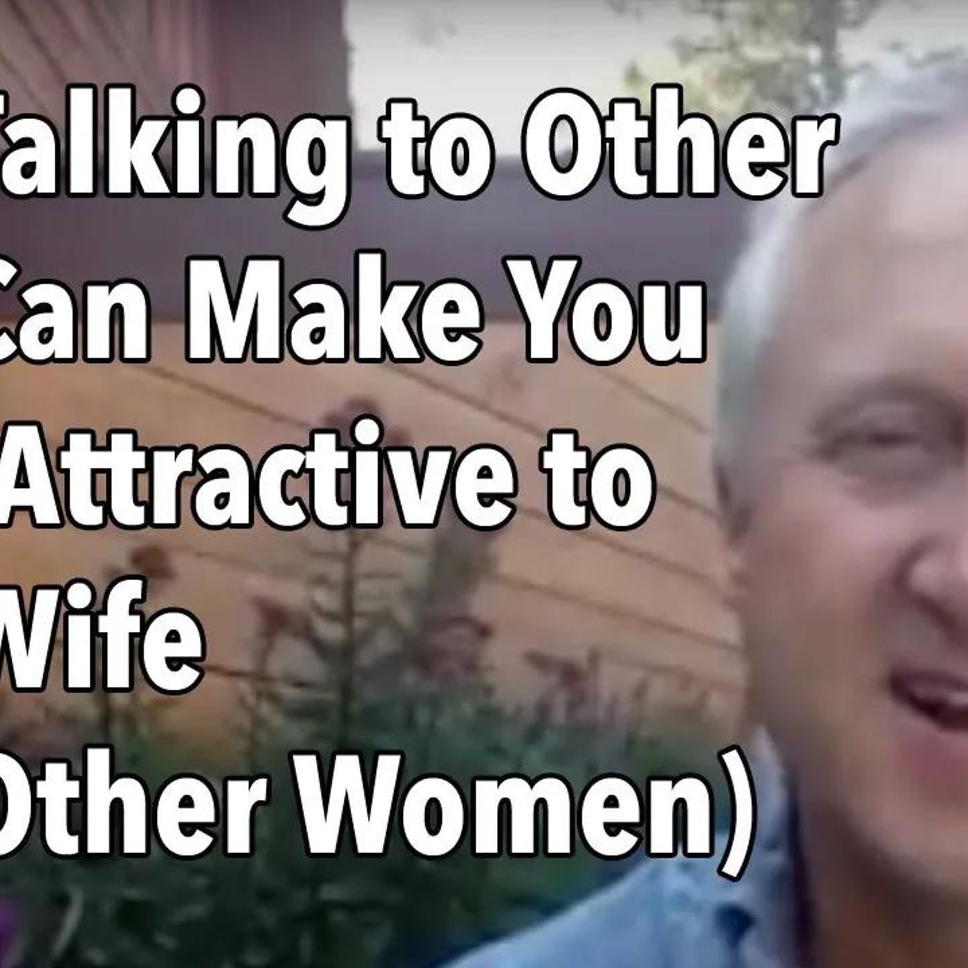 How Talking to Other Men Can Make You More Attractive to Your Wife (and Other Women)
