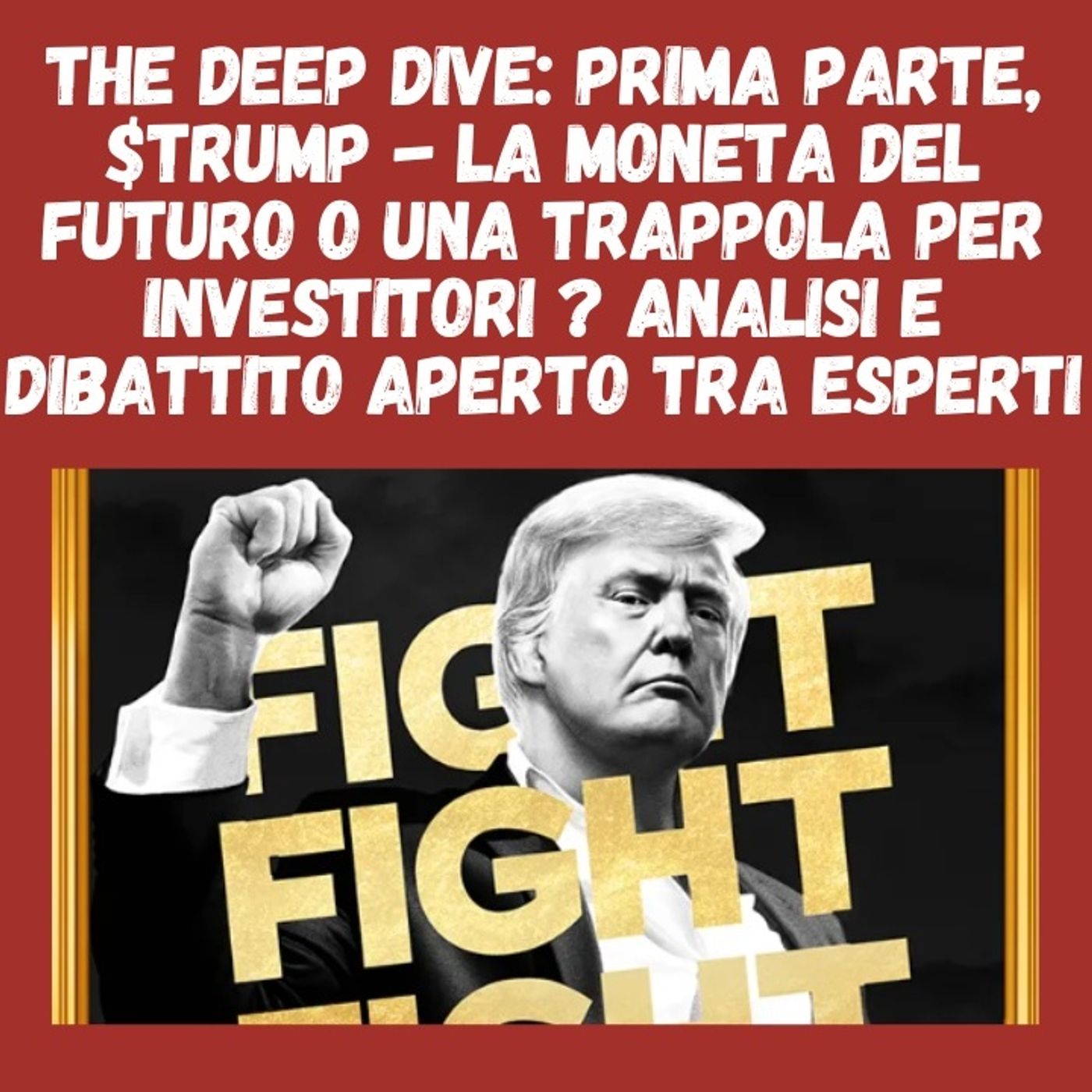 The Deep Dive: Prima parte, $TRUMP – La Moneta del Futuro o una Trappola per Investitori ? Analisi e Dibattito Aperto tra Esperti episode artwork