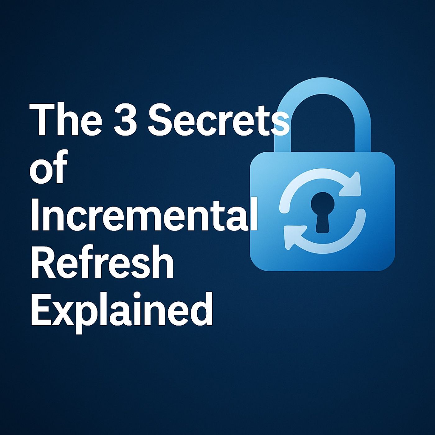 Microsoft Fabric DP-600 Analytics Engineer Training Step 4 of 4: The 3 Secrets of Incremental Refresh Explained