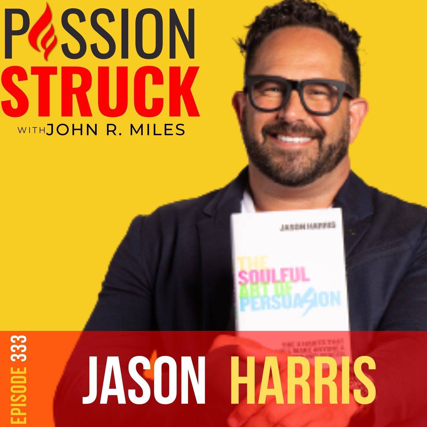 Jason Harris on How to Boost Your Persuasion Skills EP 333