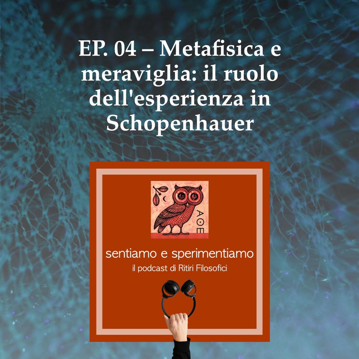 EP. 04 - Metafisica e meraviglia, il ruolo dell'esperienza in Schopenhauer episode artwork