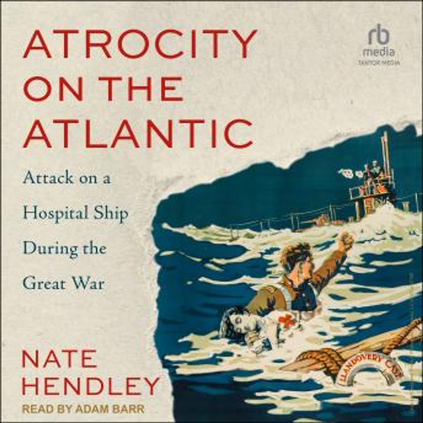 Atrocity on the Atlantic: Attack on a Hospital Ship During the Great War by Nate Hendley episode artwork