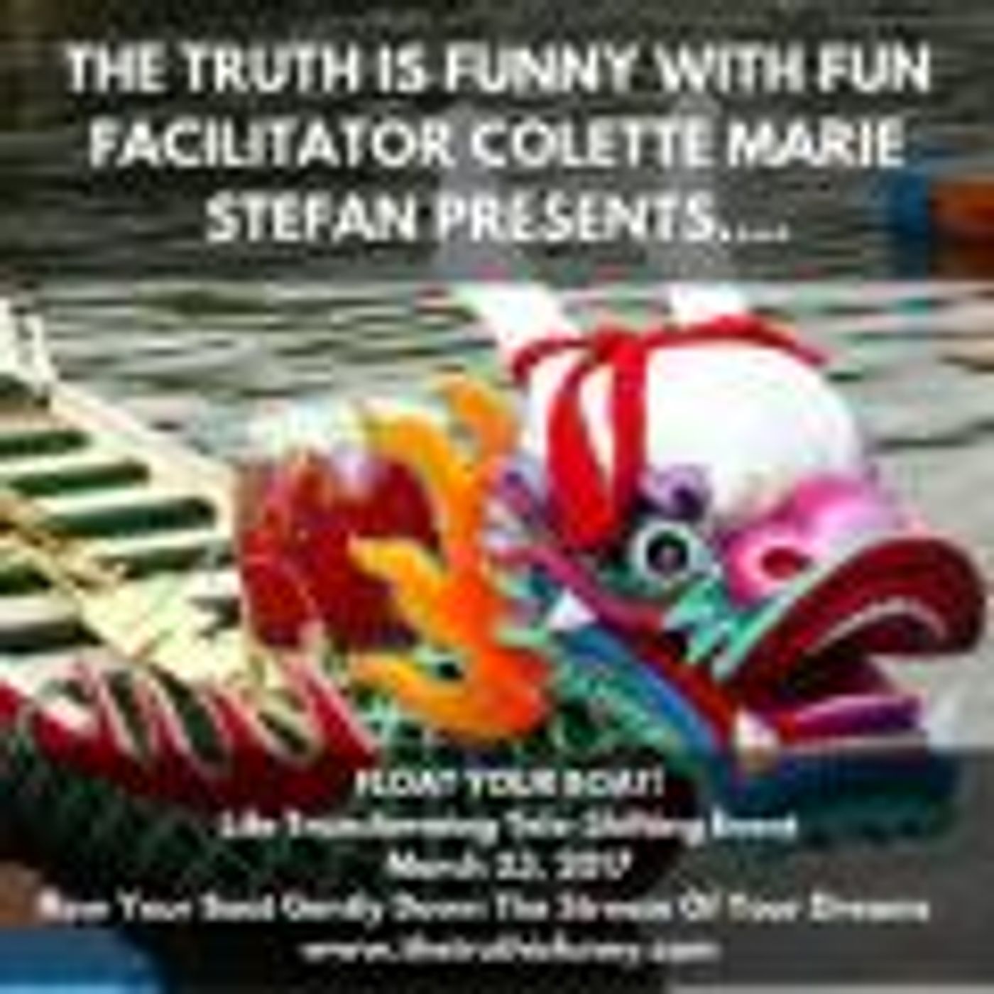 The Truth is Funny .....shift happens! with Host Colette Marie Stefan: Float Your Boat! episode artwork