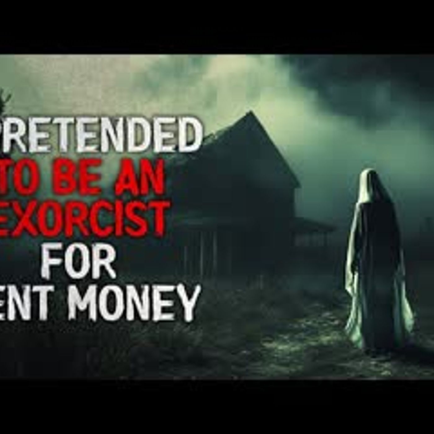"I Pretended to be an Exorcist for Rent Money" Creepypasta