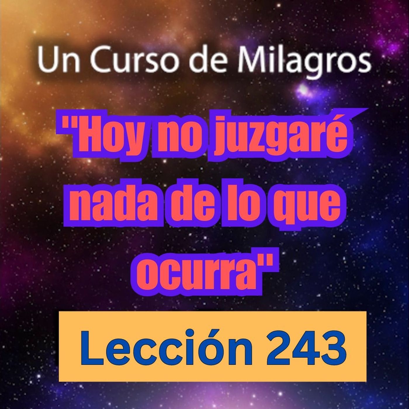 LECCIÓN 243 - "Hoy no juzgaré nada de lo que ocurra" Libro de Ejercicios. Un Curso de Milagros (con fondo musical) episode artwork