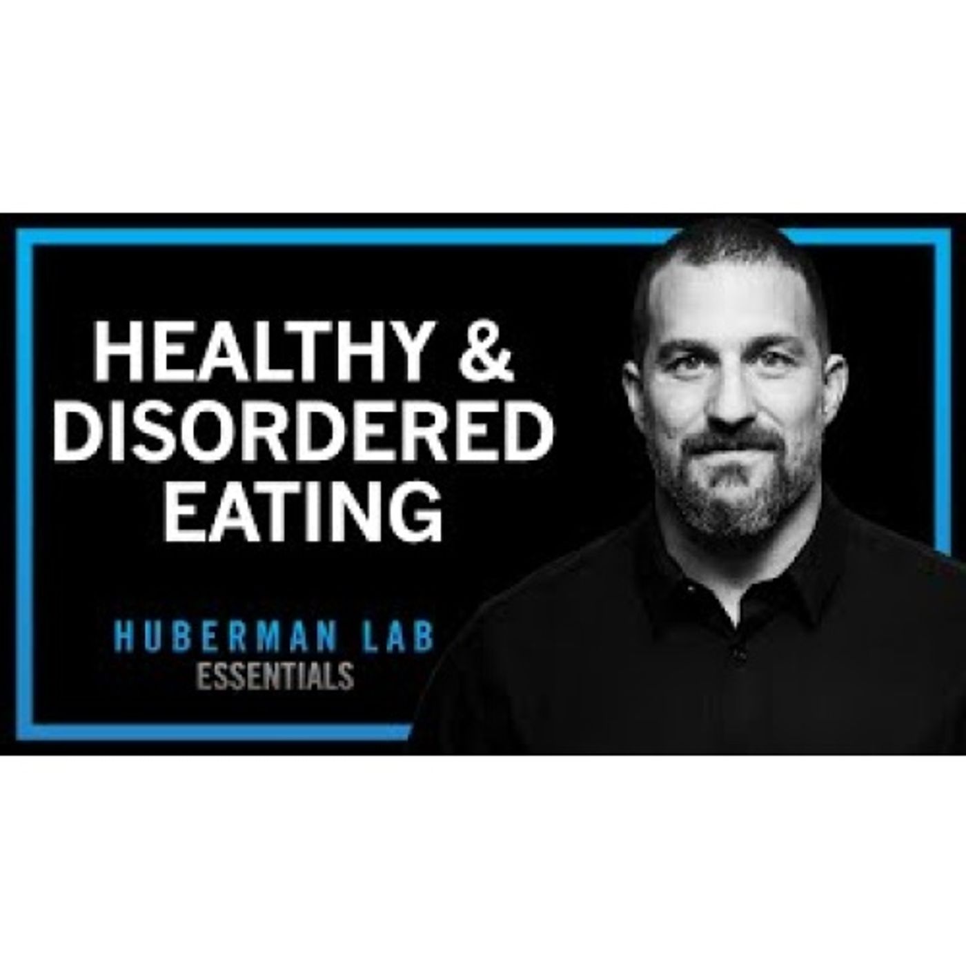 Healthy Eating & Eating Disorders - Anorexia, Bulimia, Binging _ Huberman Lab Essentials
