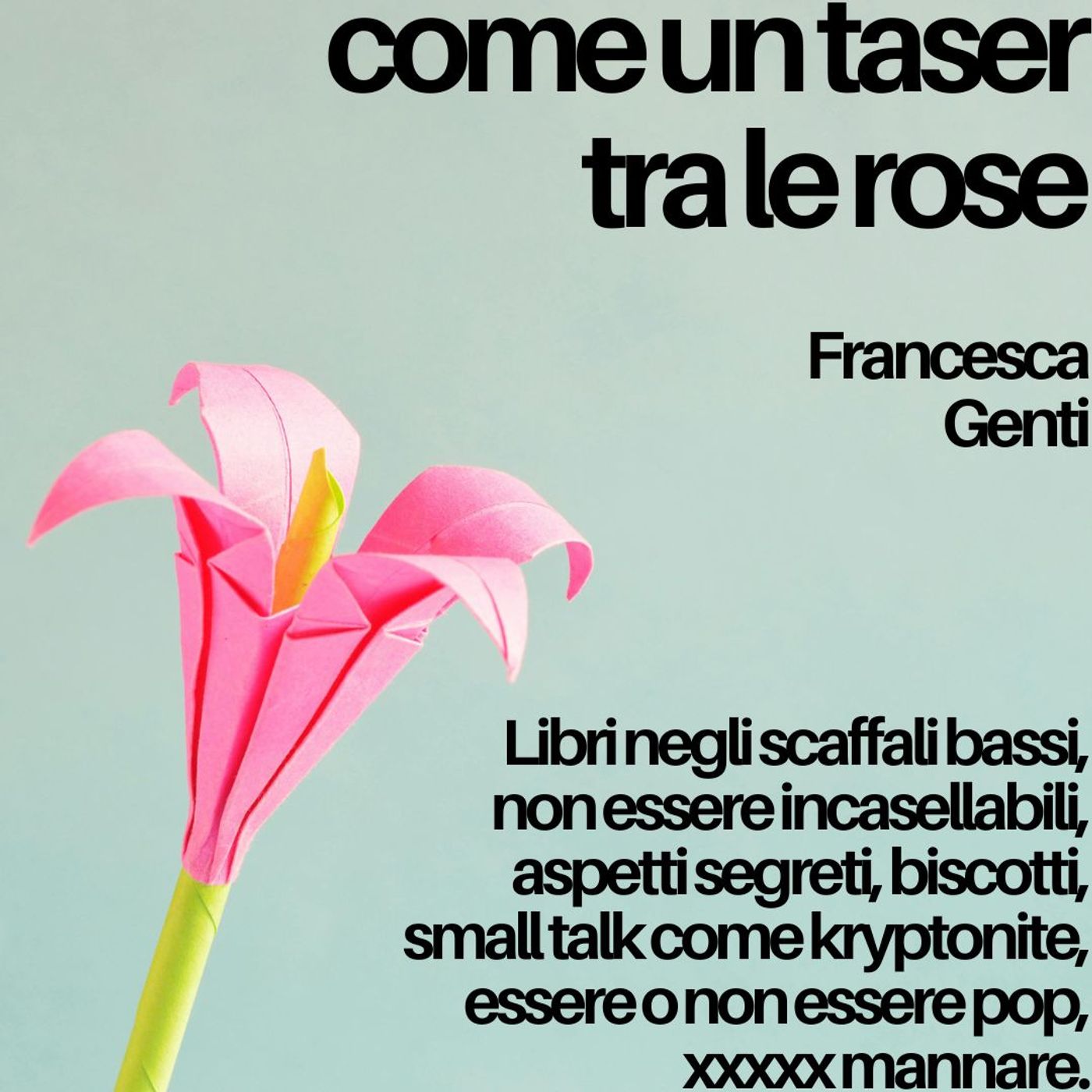 Come un taser tra le rose
