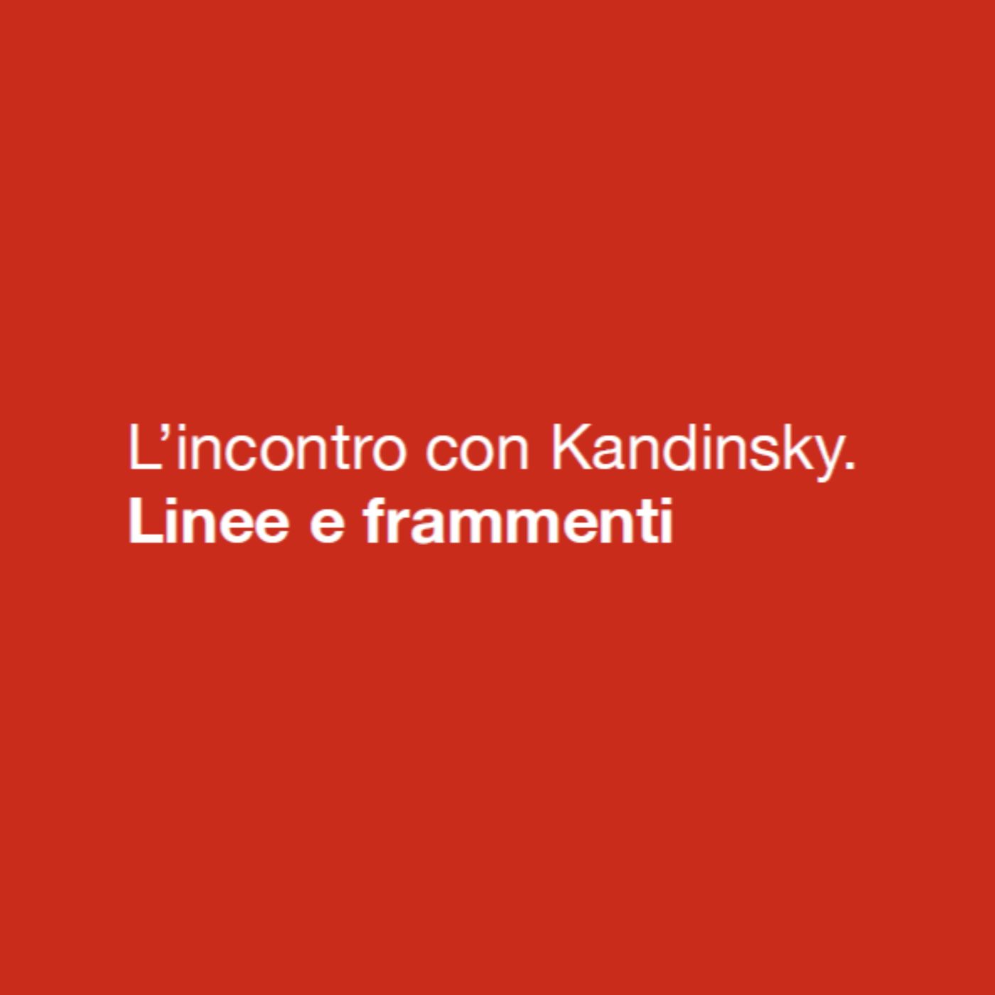 L'incontro con Kandinsky: Linee e Frammenti podcast artwork