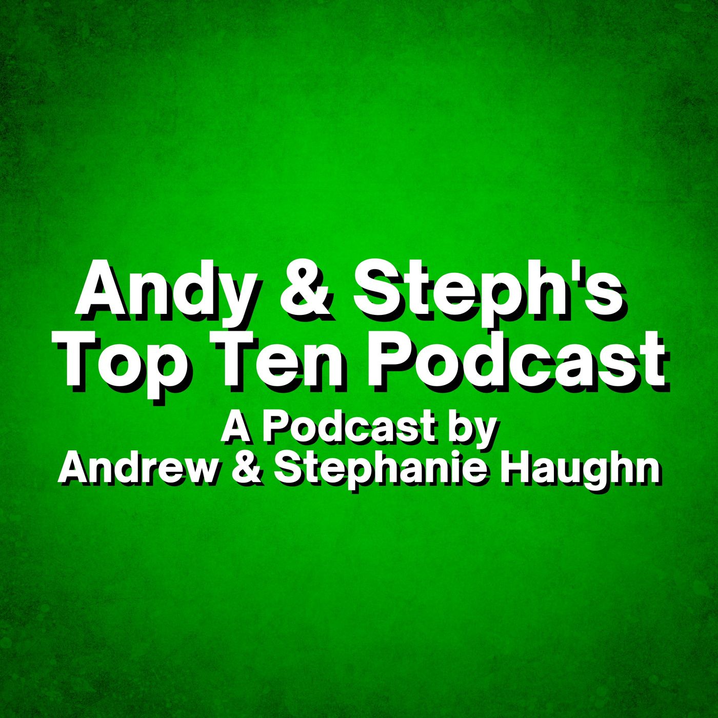 Andy & Steph’s Top Ten Podcast