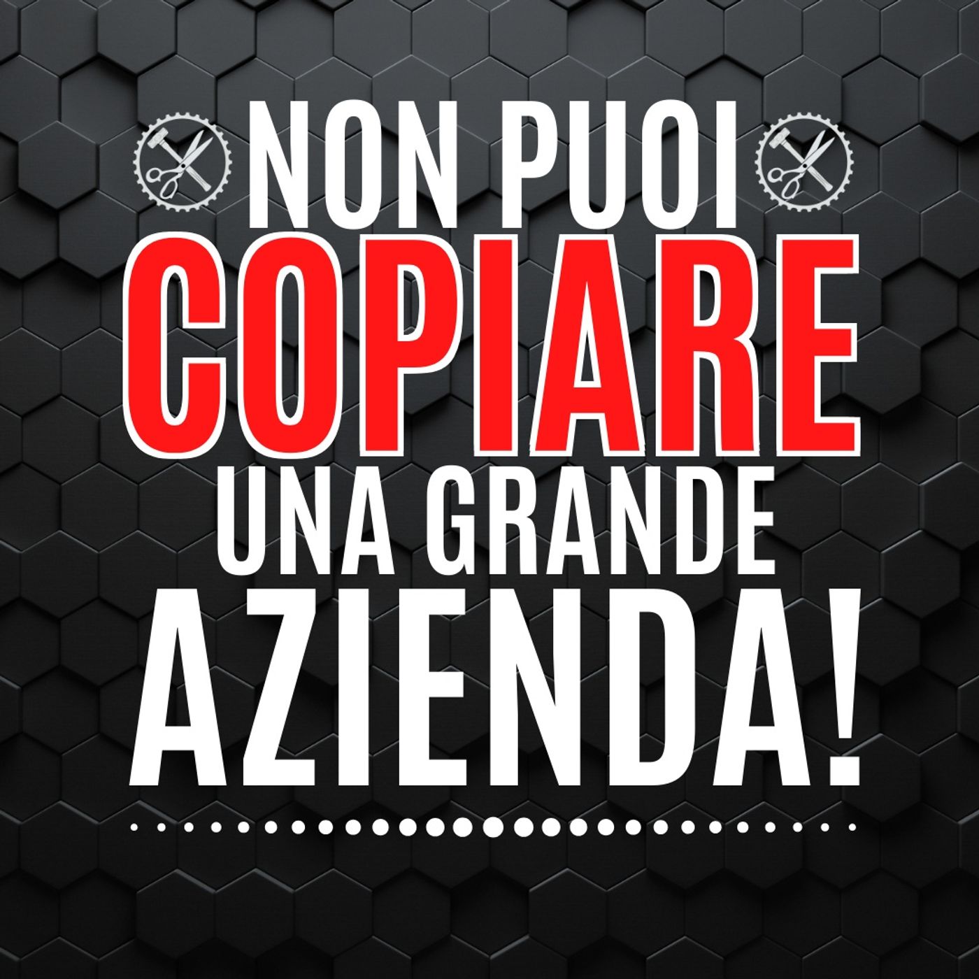 12 - Non puoi Copiare una Grande Azienda! - Pillole di Comunicazione per le Aziende episode artwork