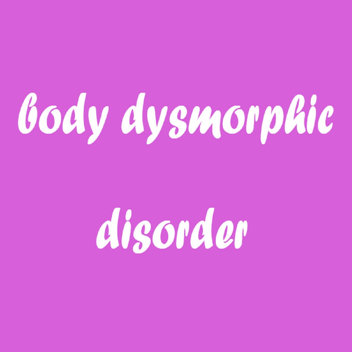 body dysmorphic disorder episode artwork