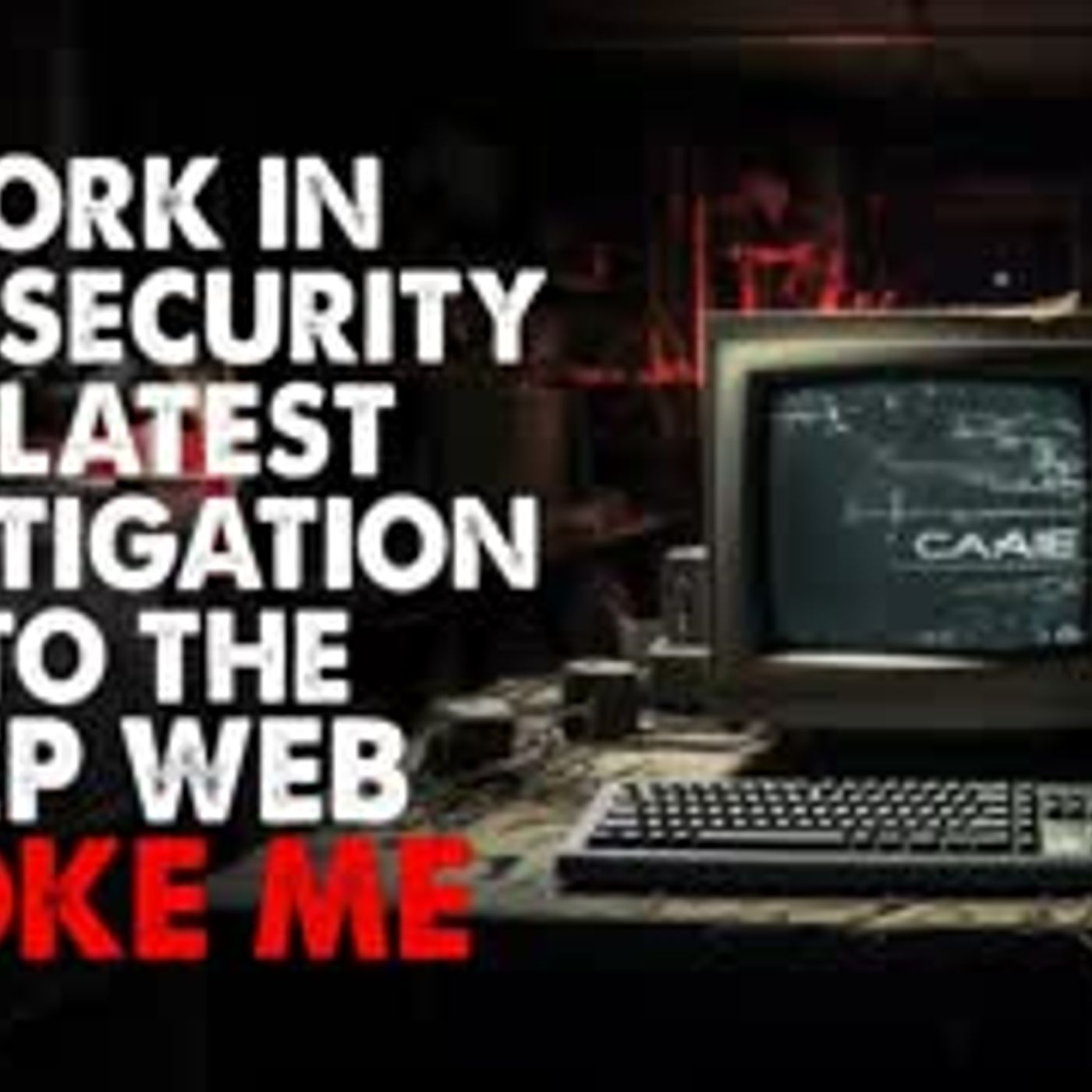 ”I work in cybersecurity, and my latest investigation into the deep web broke me” Creepypasta