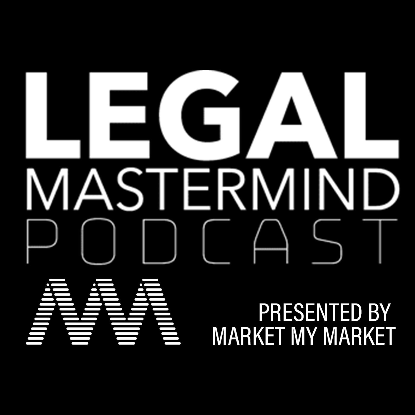 Legal Mastermind Podcast – Presented By Market My Market