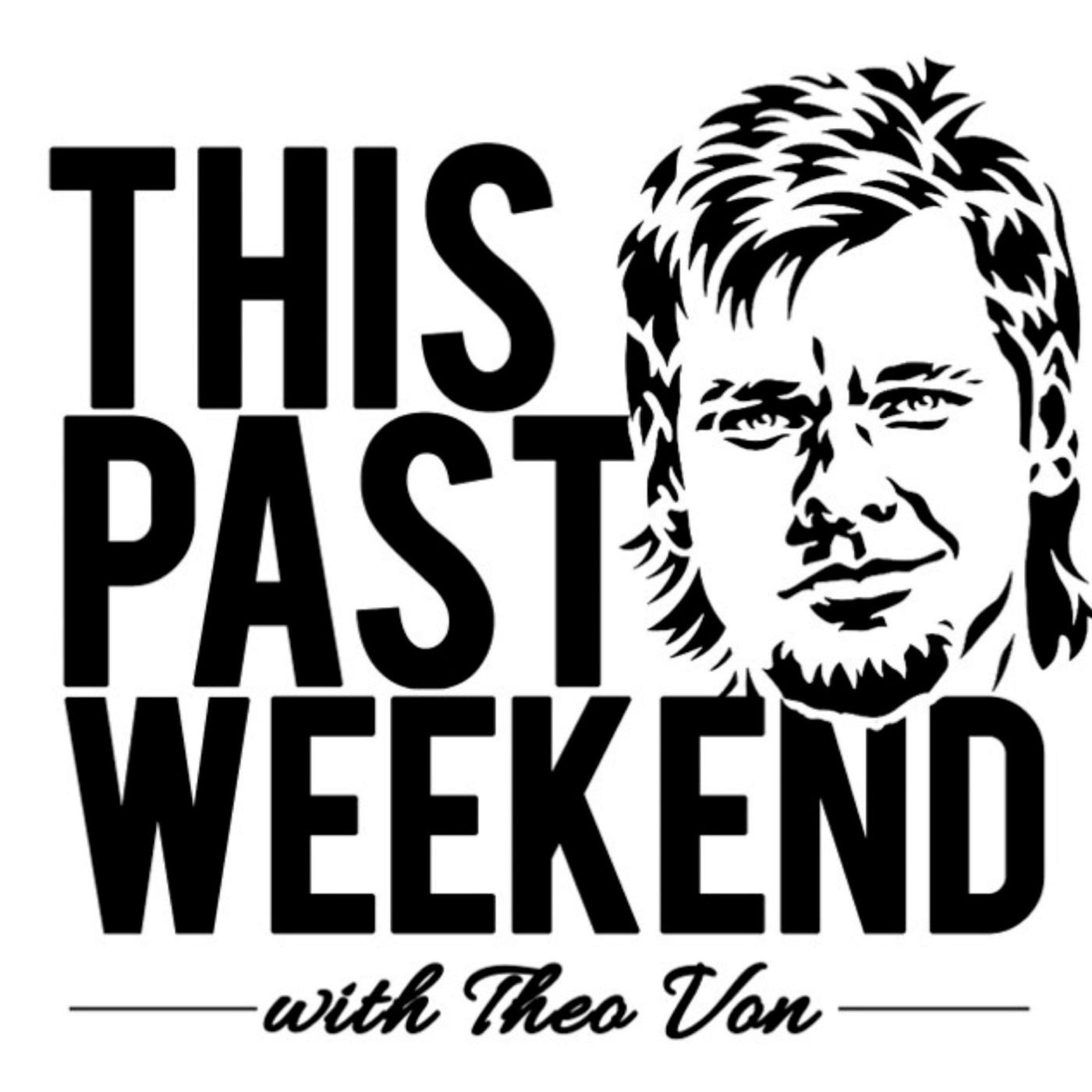 This Past Weekend w/ Theo Von