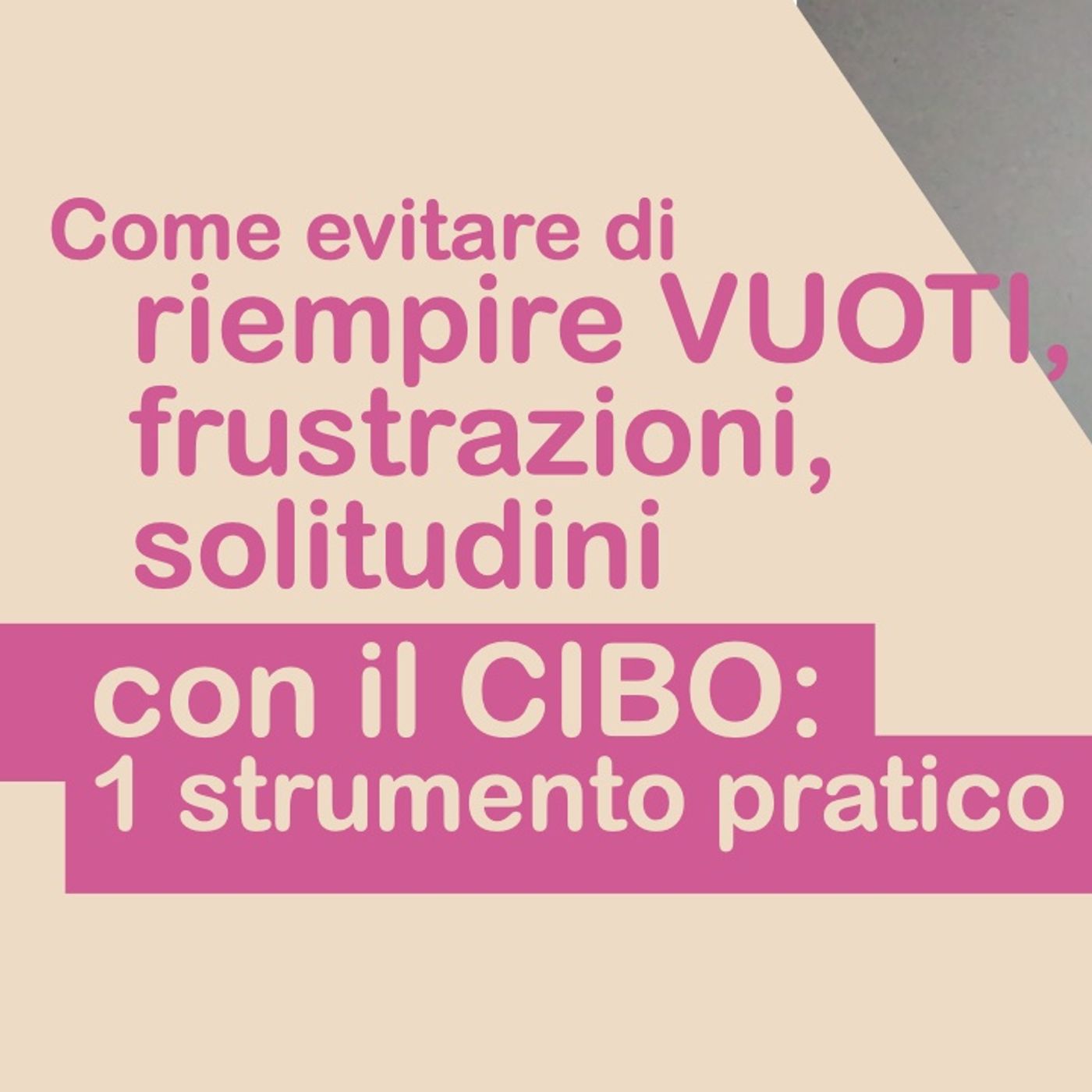 RIEMPIRE VUOTI, frustrazioni, solitudini con il CIBO: come evitarlo con uno strumento pratico episode artwork