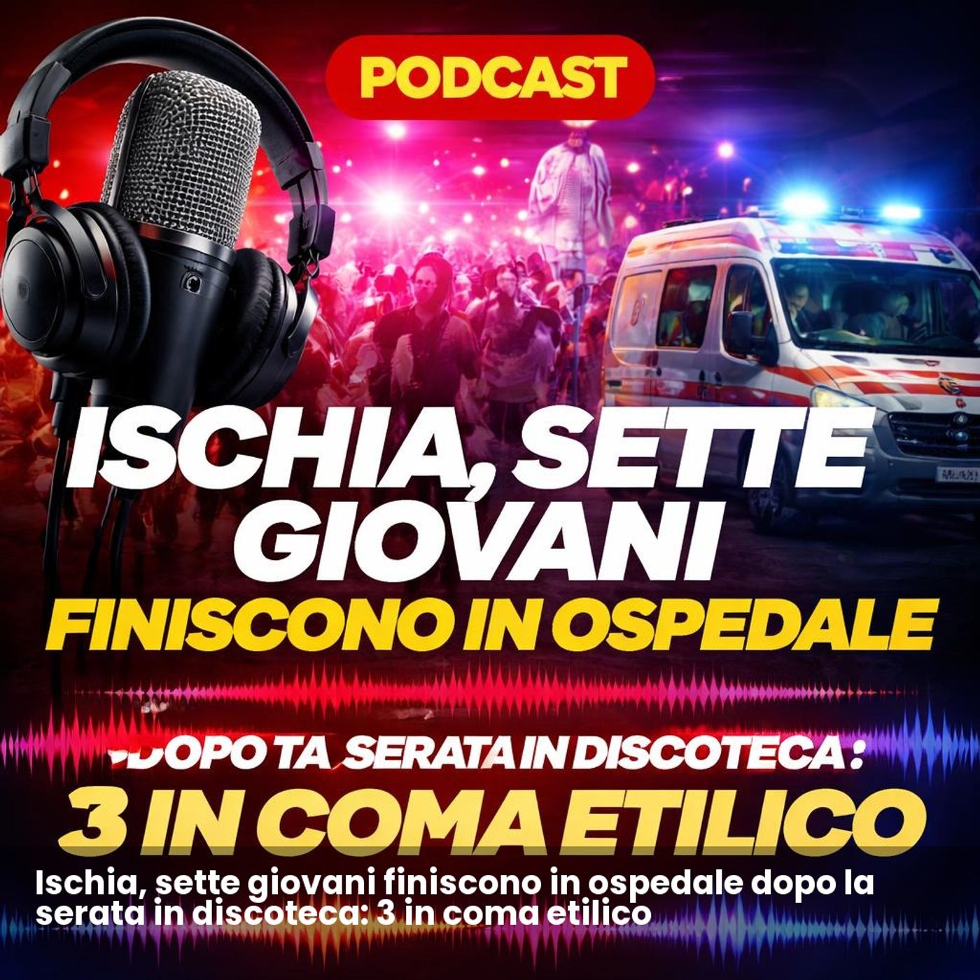 Ischia, sette giovani finiscono in ospedale dopo la serata in discoteca: 3 in coma etilico episode artwork