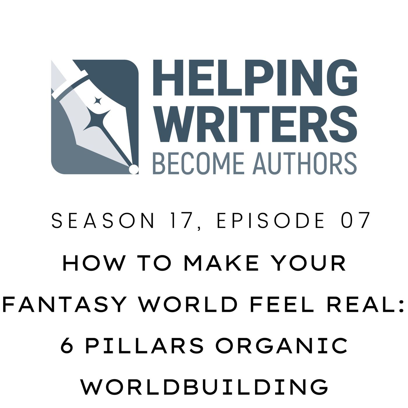 S17:E07: How to Make Your Fantasy World Feel Real: 6 Pillars of Organic Worldbuilding episode artwork