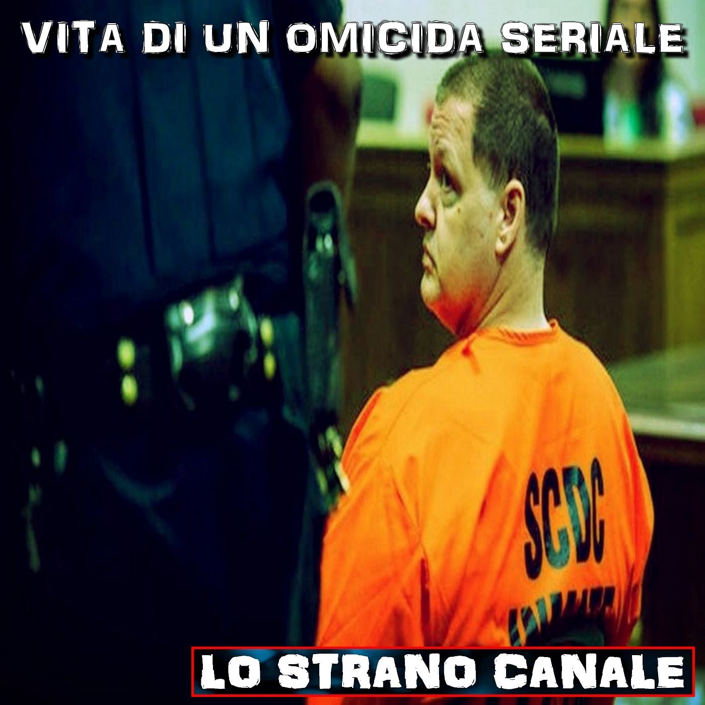 cover of episode VITA DI UN OMICIDA SERIALE - Todd Kohlhepp (Lo Strano Canale Podcast)