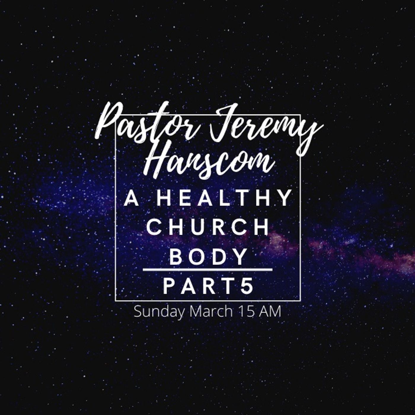 Pastor Jeremy Hanscom- A Healthy Church Body Series Part 5. Sunday March 15 AM.