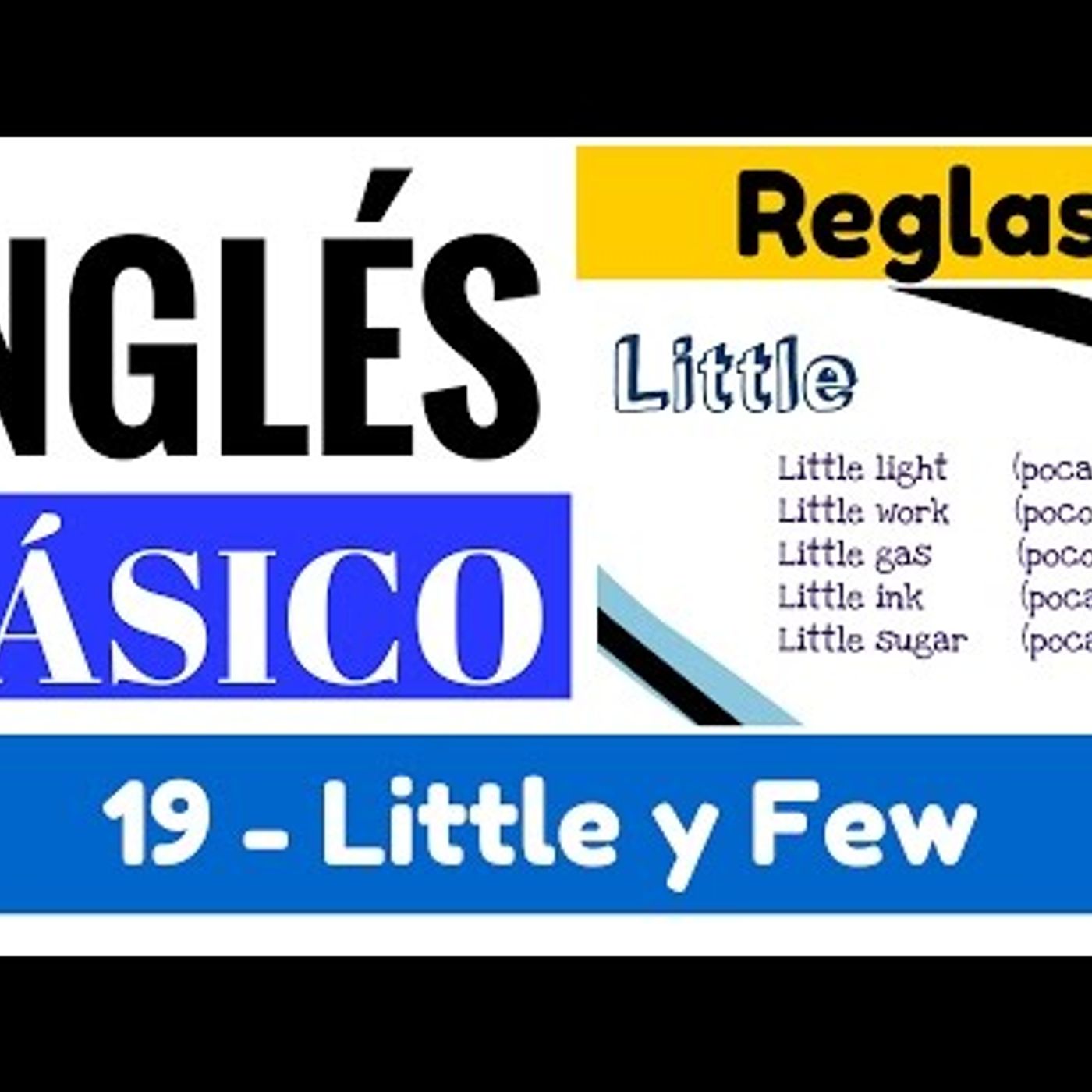 19. Uso de Little y Few, ejemplos con Sustantivos Contables y no C. Yes en Inglés 1 [Video 19]