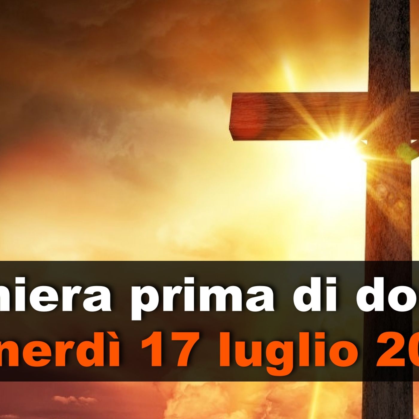 Preghiera prima di dormire VENERDI 17 LUGLIO 2026 ❤️ Compieta - Venerdì XV Settimana T.O. episode artwork