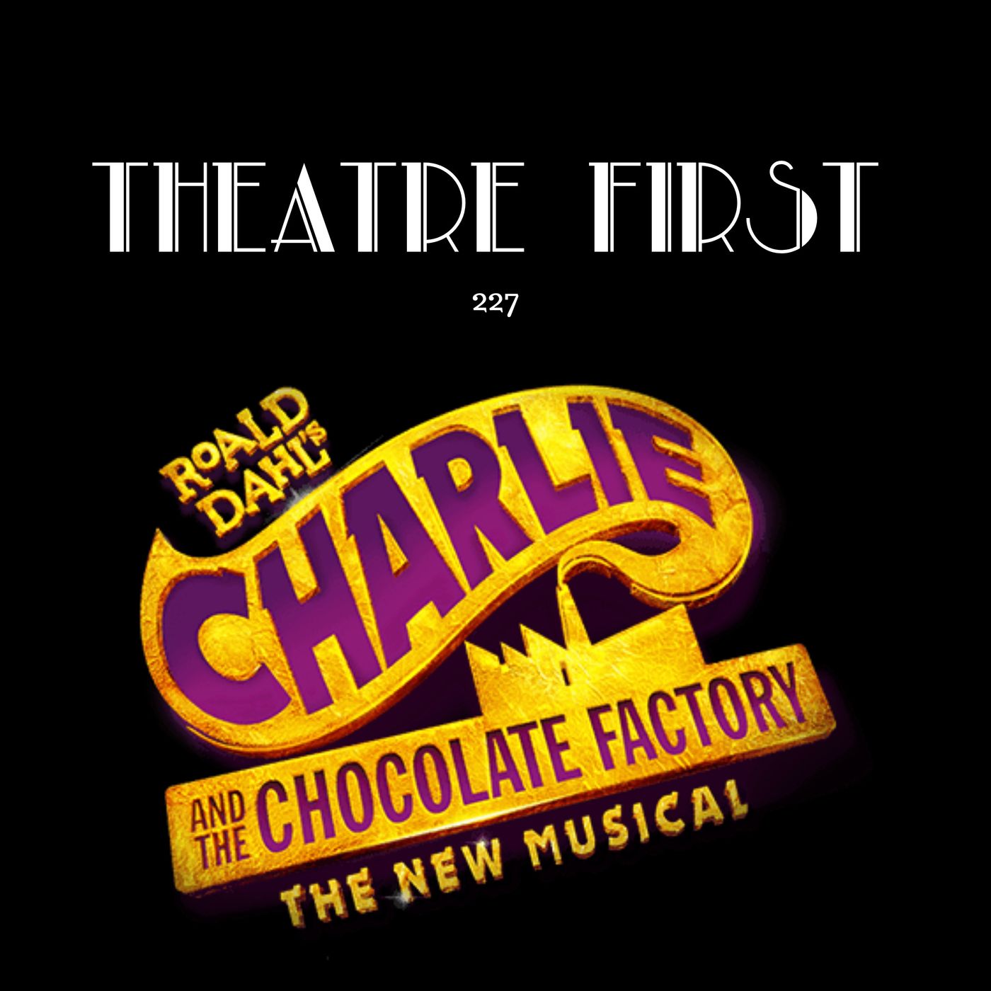 227: Charlie and The Chocolate Factory (Her Majesty's Theatre, Melbourne, Australia) (review) episode artwork