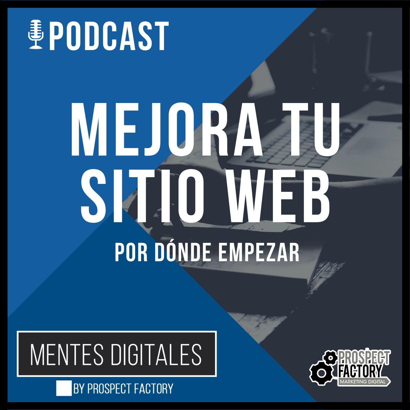 Mejora tu Sitio Web - Evita una Aproximación Fallida | Mentes Digitales by Prospect Factory
