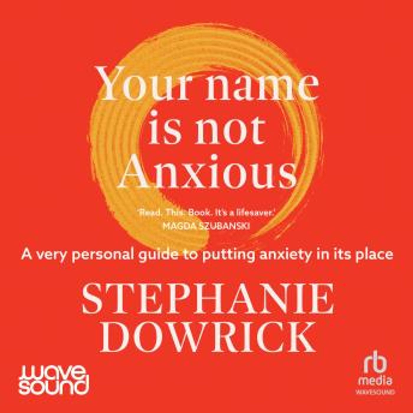 Your Name Is Not Anxious: A very personal guide to putting anxiety in its place by Stephanie Dowrick episode artwork