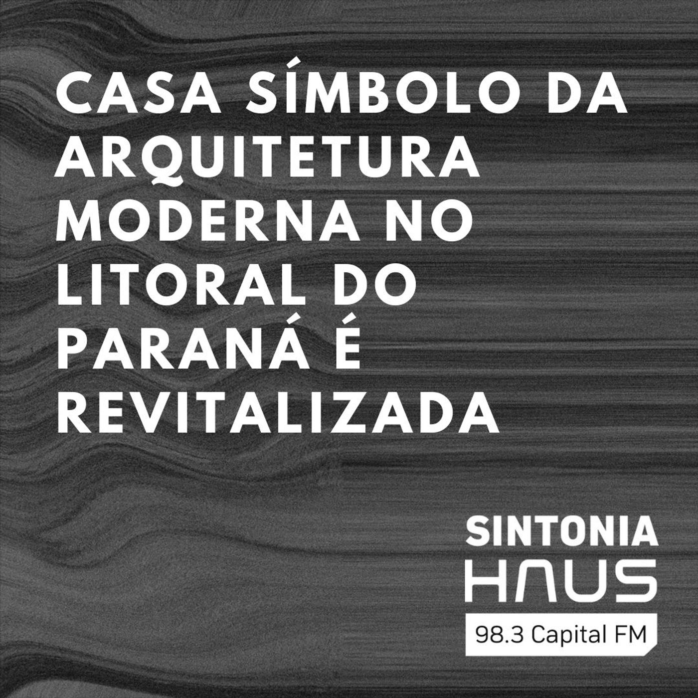 Casa que é símbolo da arquitetura moderna no litoral paranaense é revitalizada | Sintonia HAUS #25 episode artwork