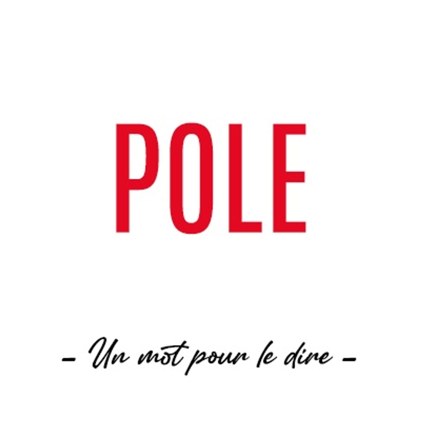 Un mot pour le dire : « Pole »