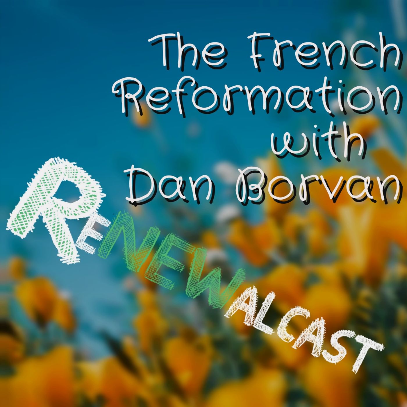 The French Reformation with Dan Borvan