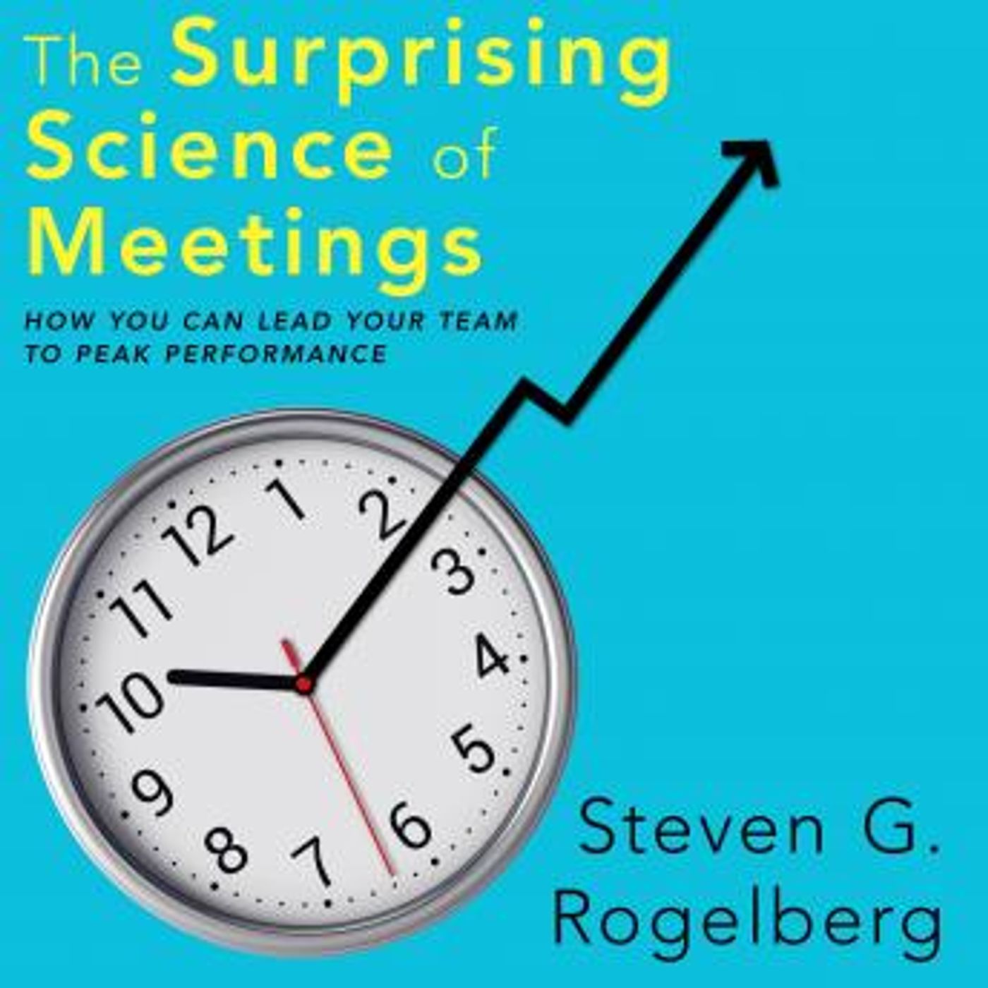 The Surprising Science of Meetings: How You Can Lead Your Team to Peak Performance by Dr. Steven G. Rogelberg episode artwork