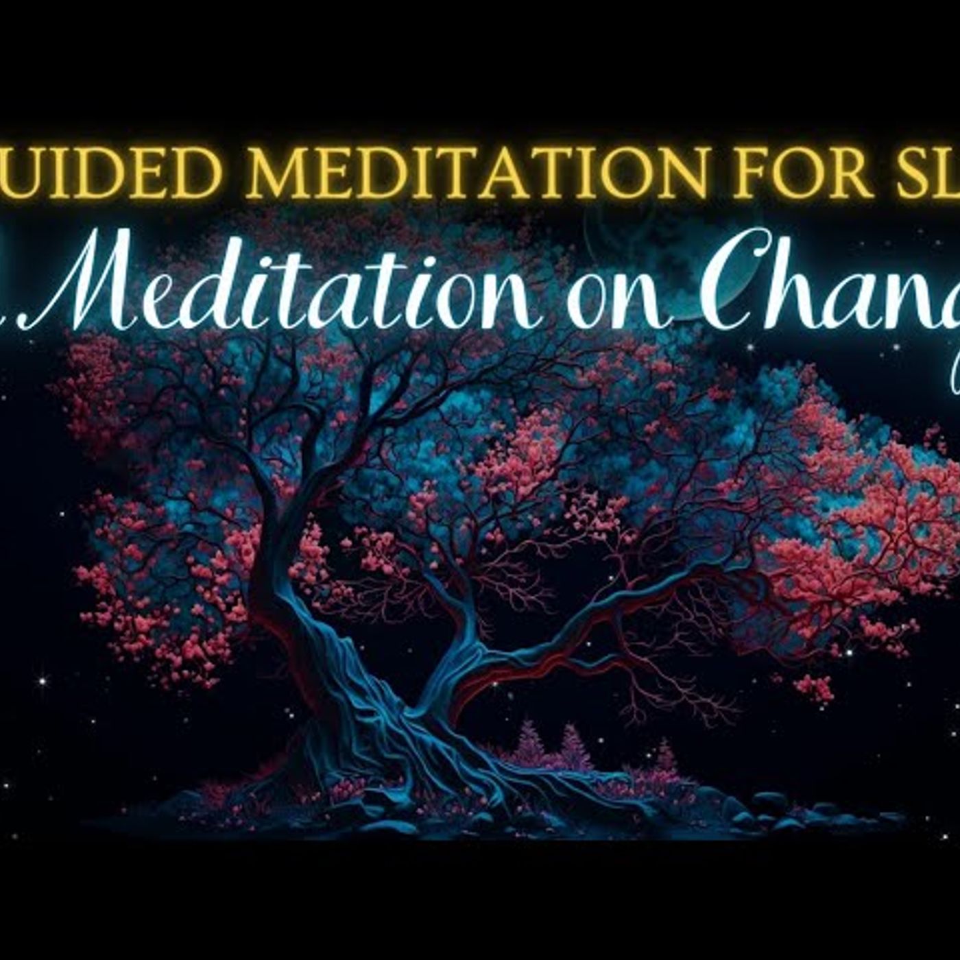 Meditation Before Sleep for Letting Go | A Meditation on Change | Self-Love Meditation Before Sleep