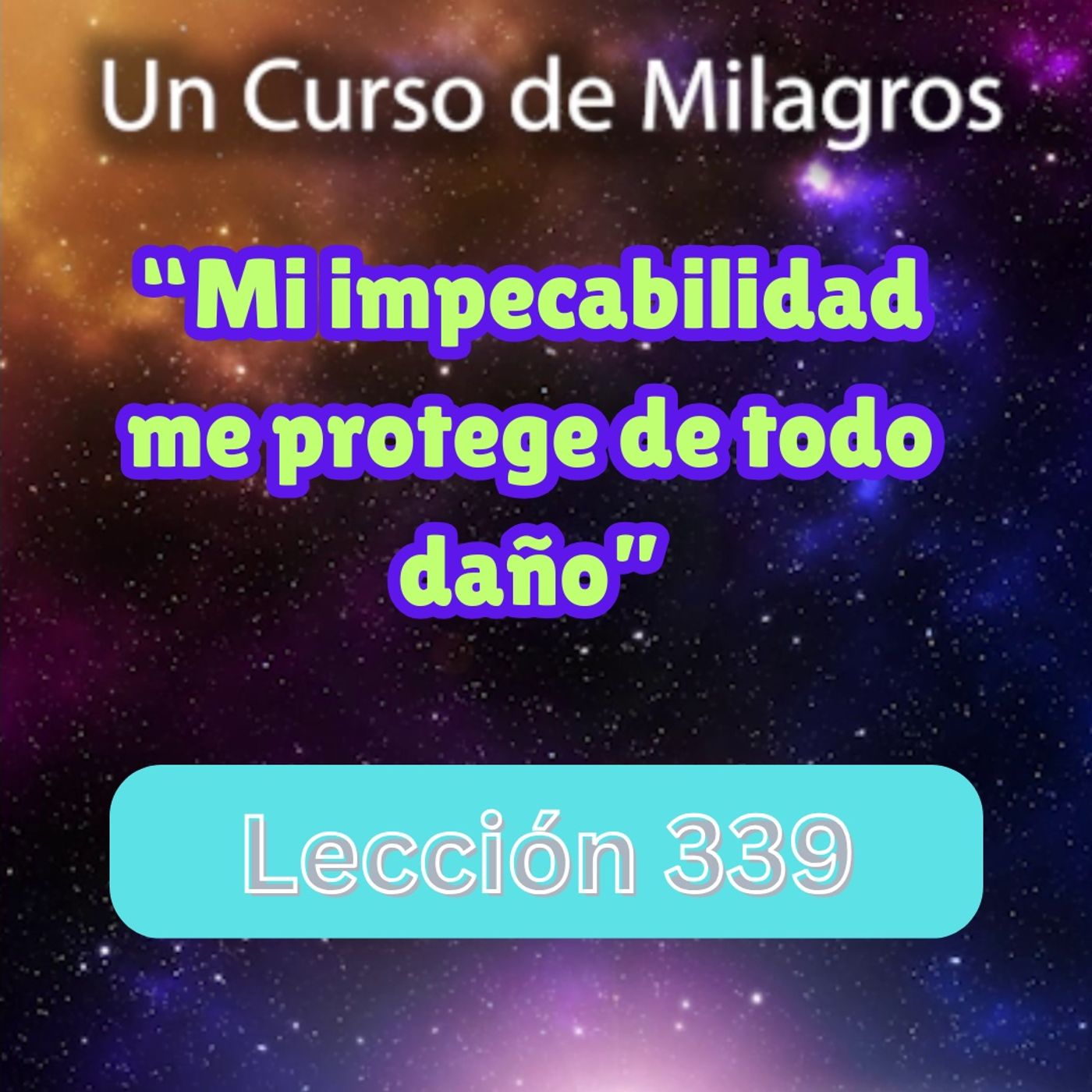 LECCIÓN 339-"Mi impecabilidad me protege de todo daño" Un Curso de Milagros (con fondo musical) episode artwork