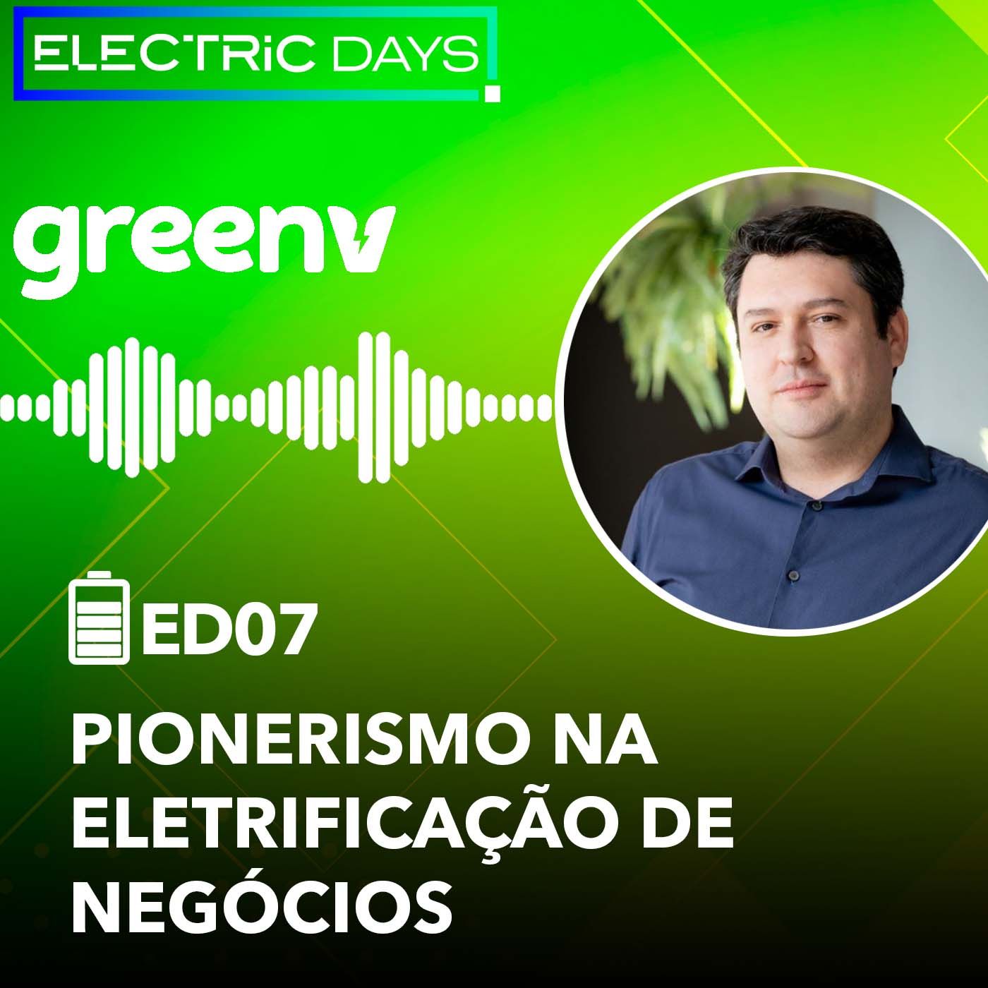ElectricDays Podcast #07: GreenV investe na eletrificação de negócios