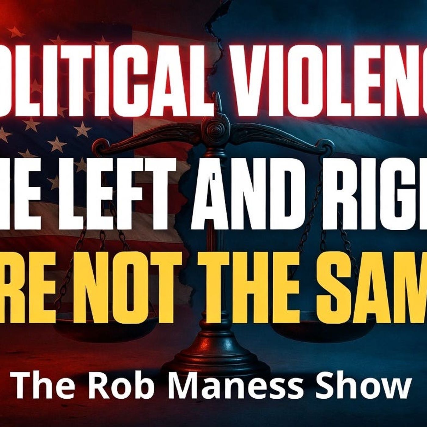 Political Violence: The Left and Right are Not the Same | The Rob Maness Show EP 666 episode artwork