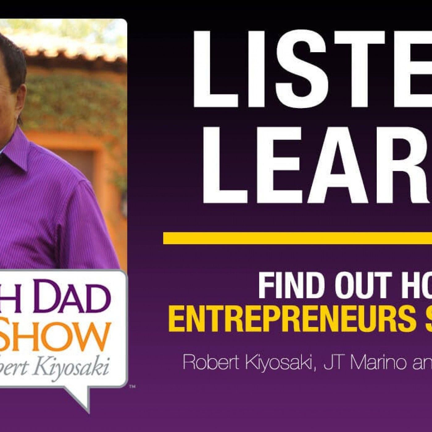 FIND OUT HOW ENTREPRENEURS SUCCEED - Robert Kiyosaki, JT Marino & Aaron Pool