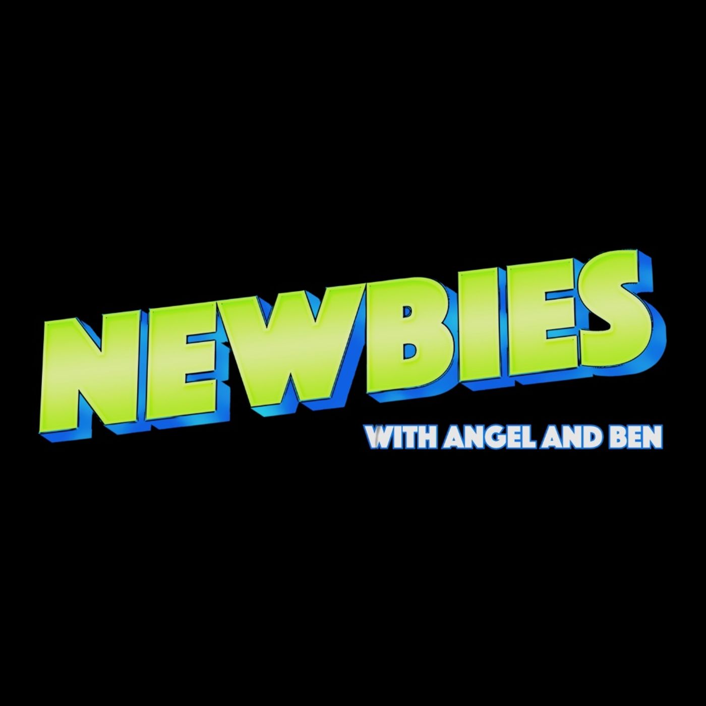 Newbies with Angel and Ben