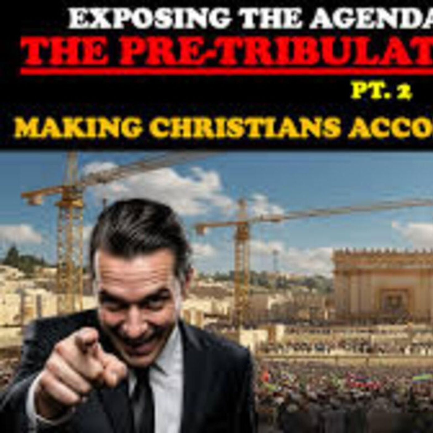 EXPOSING THE AGENDA THAT SOLD YOU THE PRE-TRIBULATION RAPTURE (PT. 2) MAKING CHRISTIANS ACCOMPLICES - Truthunedited