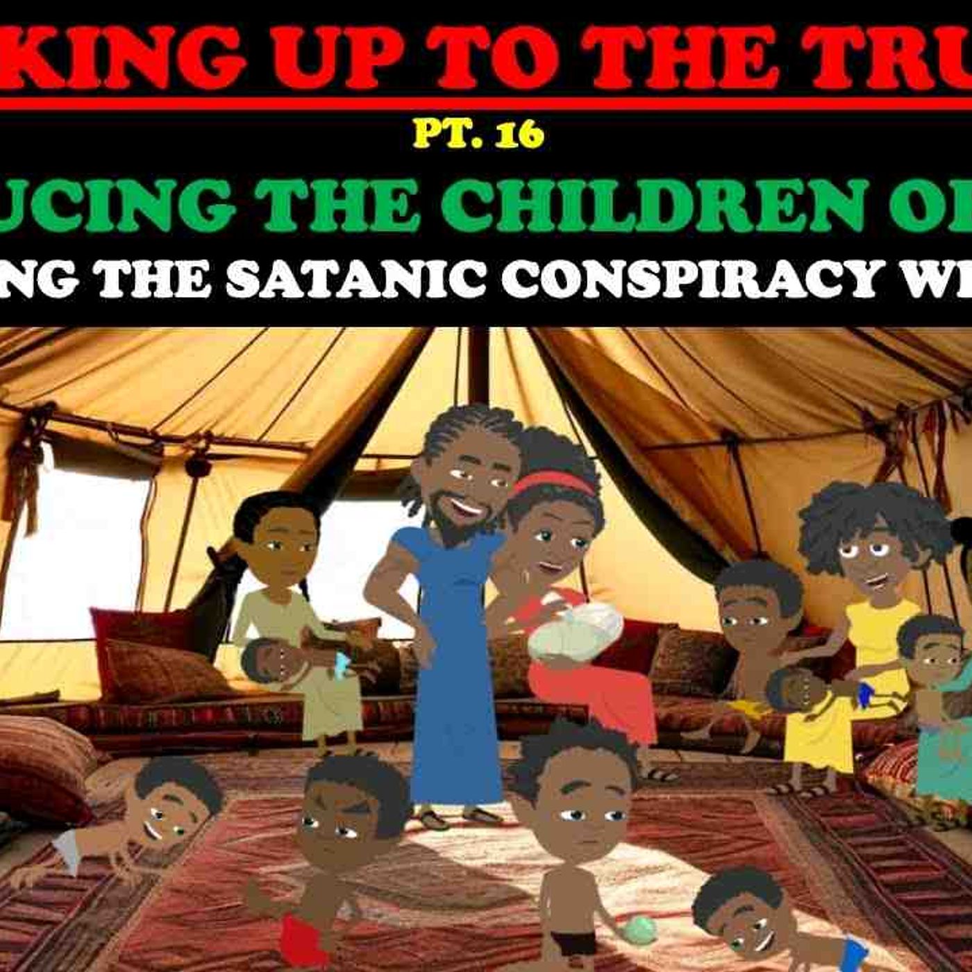 INTRODUCING THE CHILDREN OF ISRAEL _ EXPOSING THE SATANIC CONSPIRACY_ WAKING UP TO THE TRUTH PT. 16