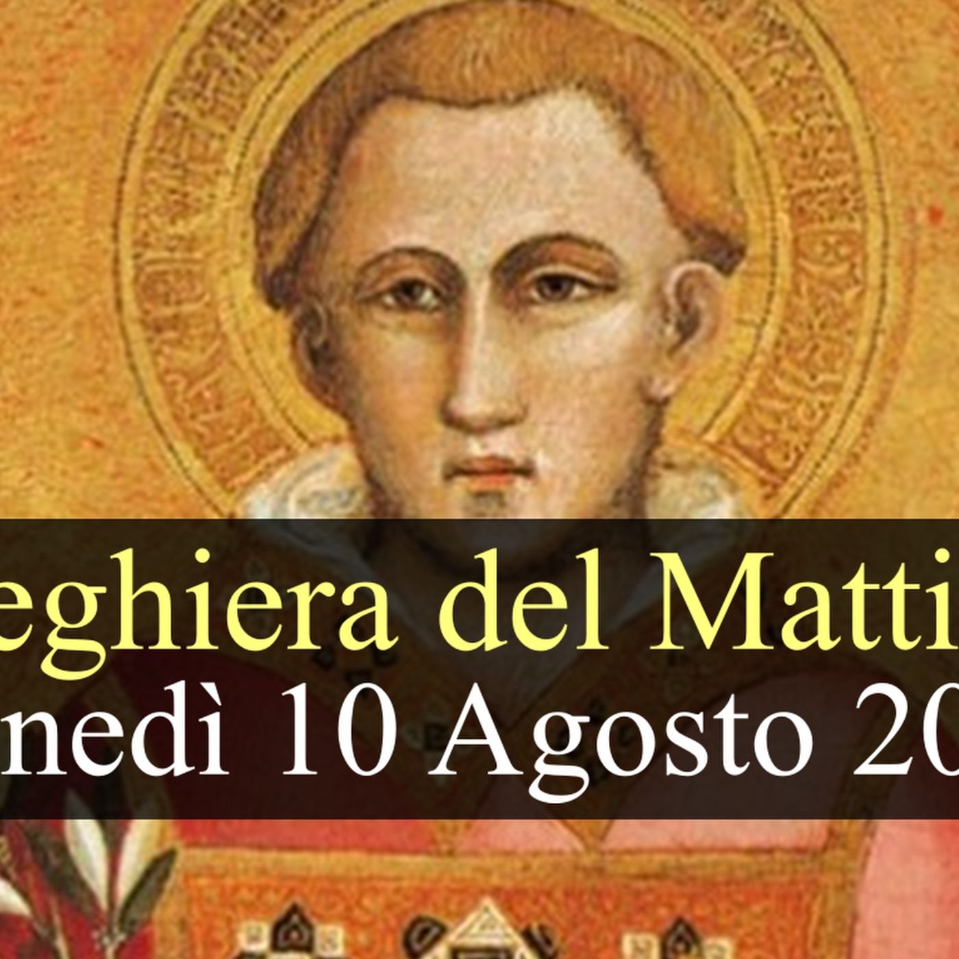 Preghiera del Mattino LUNEDI 10 AGOSTO ❤️ Lodi Mattutine - Festa San Lorenzo, Diacono e Martire episode artwork