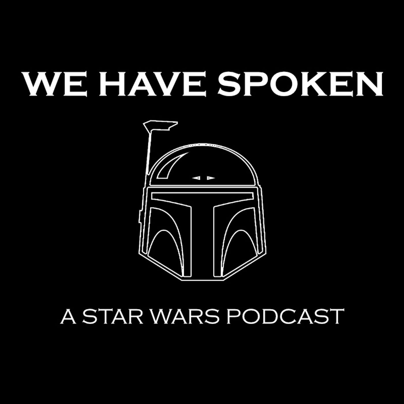 We Have Spoken – Star Wars Podcast