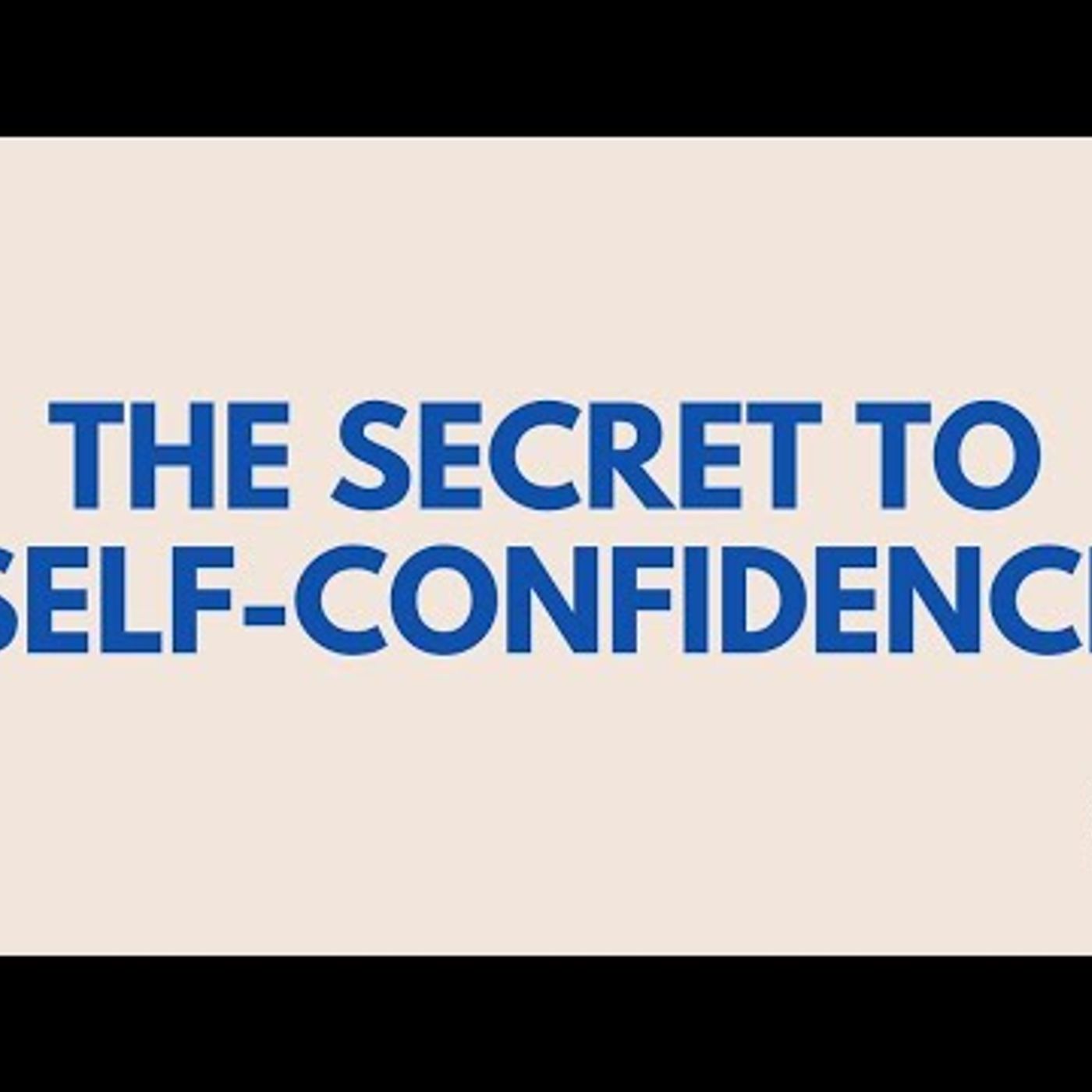 The Secret to Self Confidence
