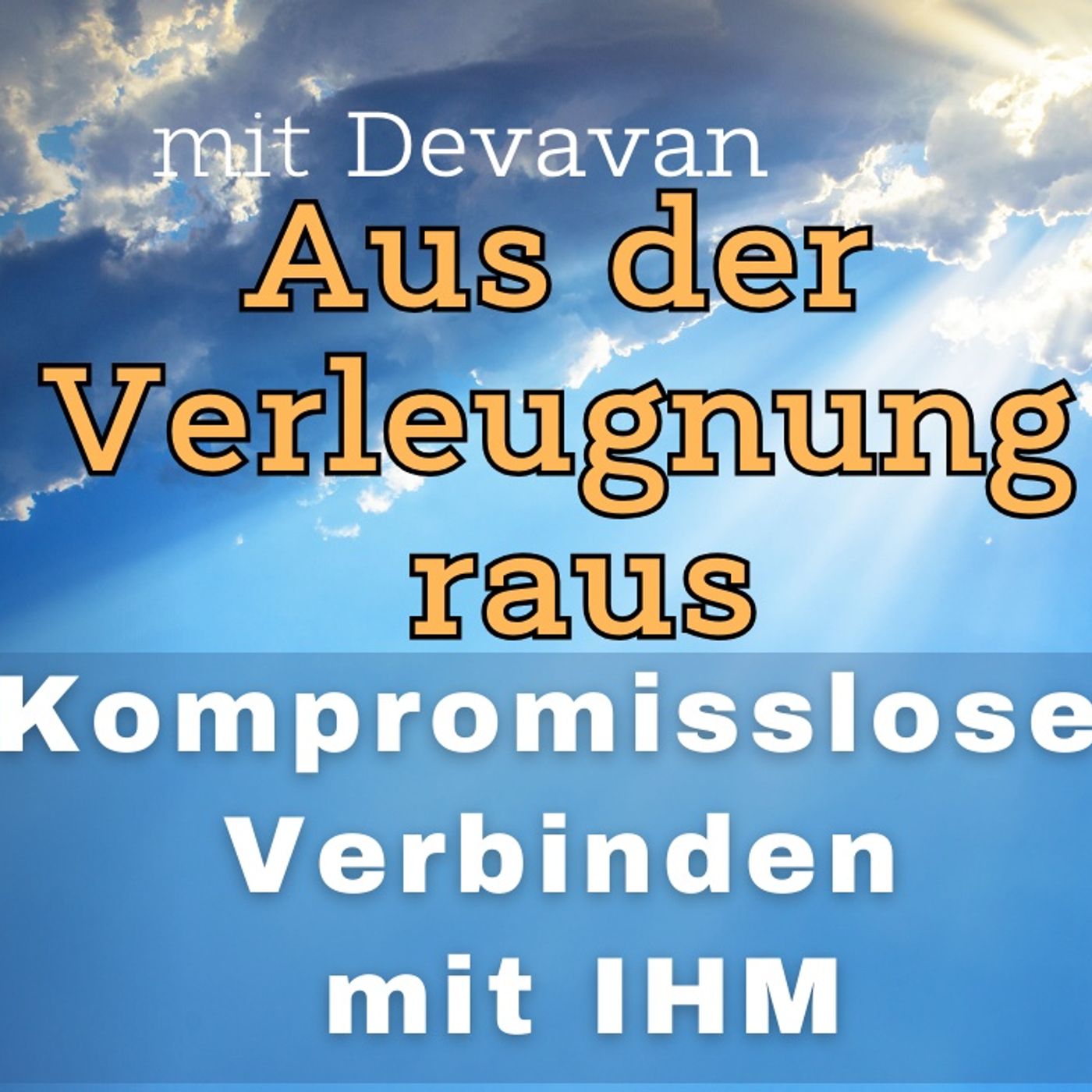 Aus der Verleugnung raus -- Kompromissloses Verbinden mit IHM - 38