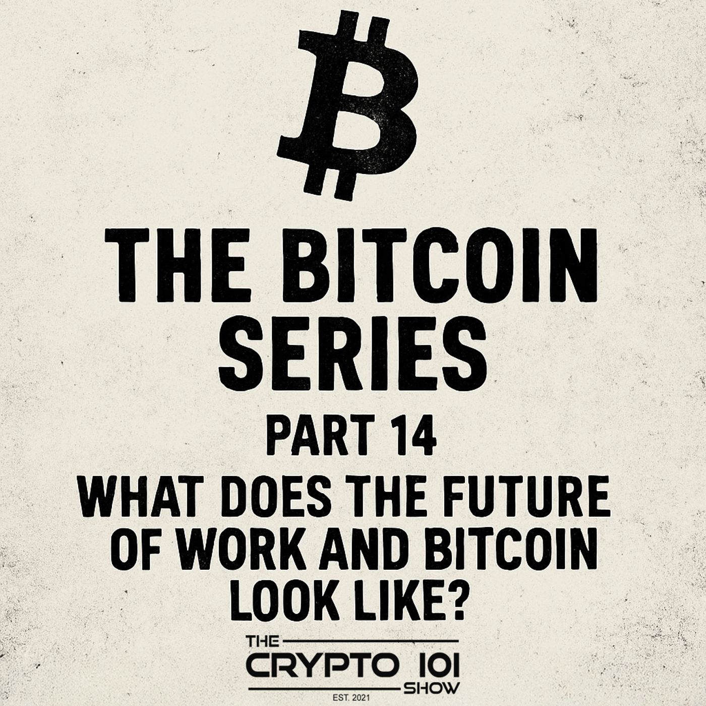 The Bitcoin Series - Part 14: What does The Future of Work and Bitcoin look like? — The Crypto 101 Show cover